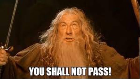 Gandalf: You shall not pass!